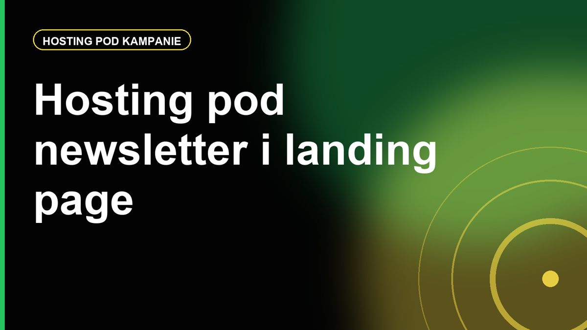 Hosting dla newslettera i landing page: czego potrzebuje kampania nastawiona na leady