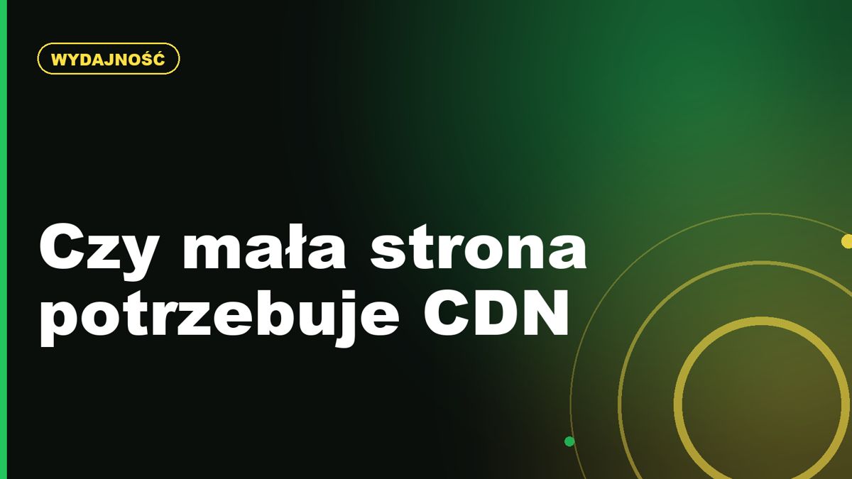 Co to jest CDN i czy mała strona go potrzebuje