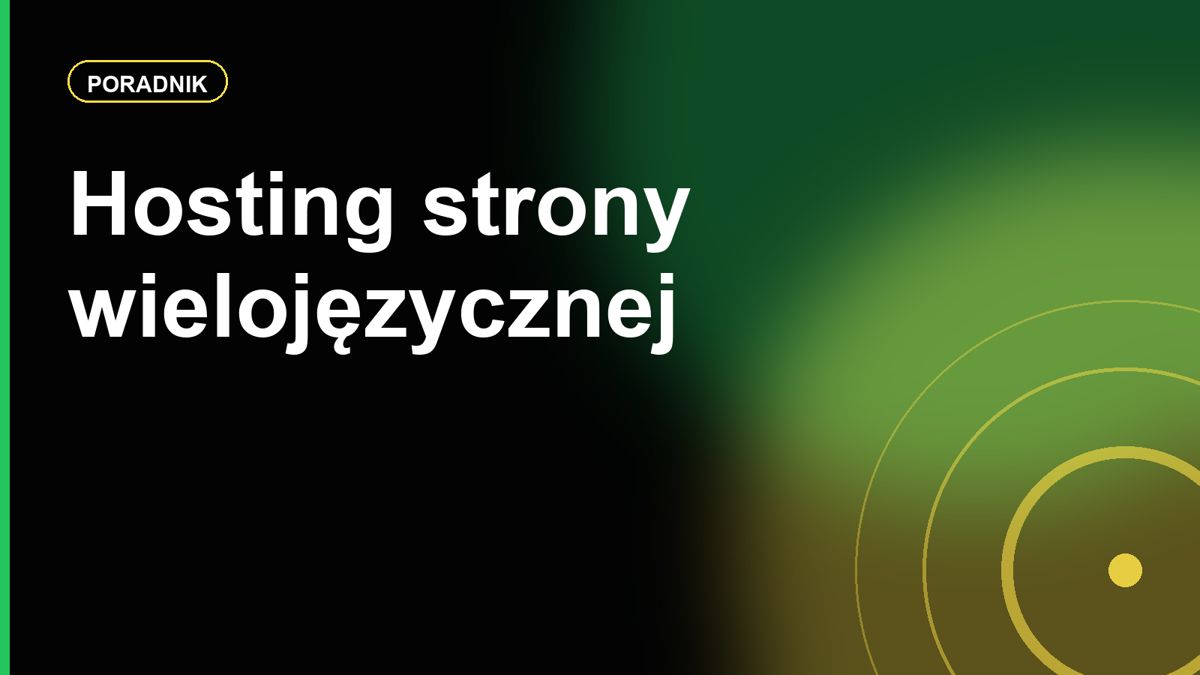 Hosting dla strony wielojęzycznej: domeny, subdomeny, katalogi i geolokalizacja