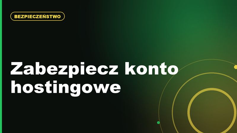 Jak zabezpieczyć konto hostingowe