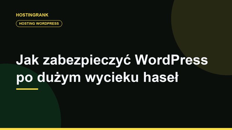Jak zabezpieczyć WordPress po dużym wycieku haseł