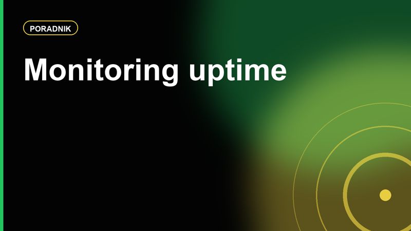 Monitoring uptime: jak sprawdzać, czy hosting naprawdę działa stabilnie