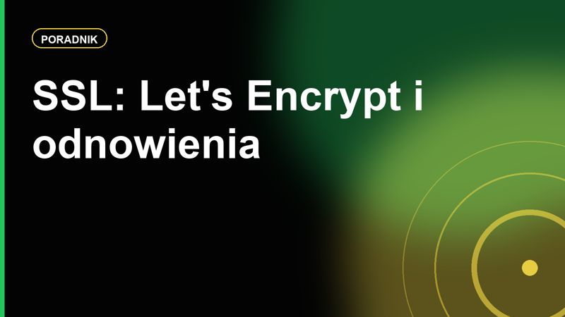 SSL w hostingu: Let's Encrypt, certyfikat płatny i problemy z odnowieniem