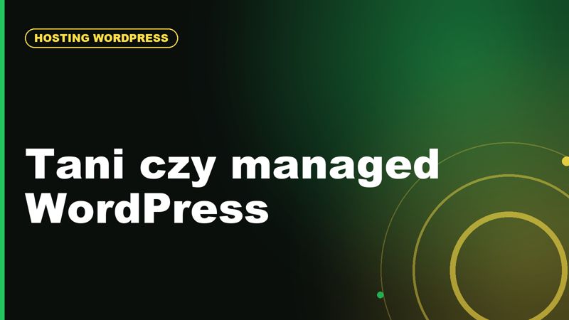 Hosting WordPress w 2026: tani hosting czy managed WordPress?